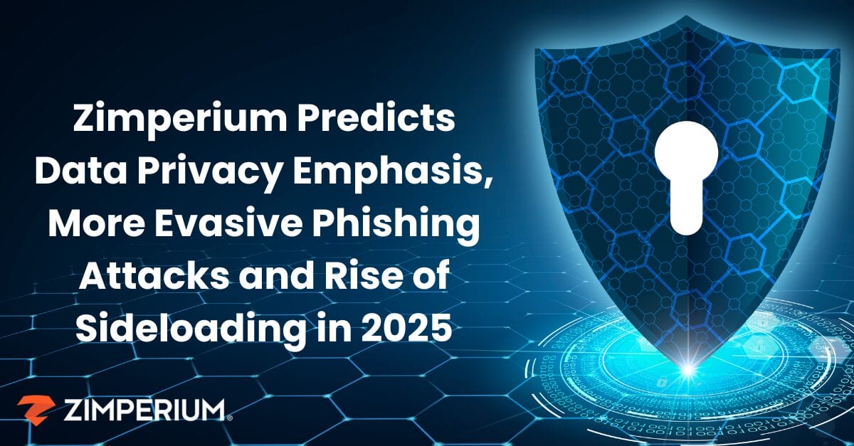 Zimperium predicts data privacy emphasis, more evasive phishing attacks and rise of sideloading in 2025